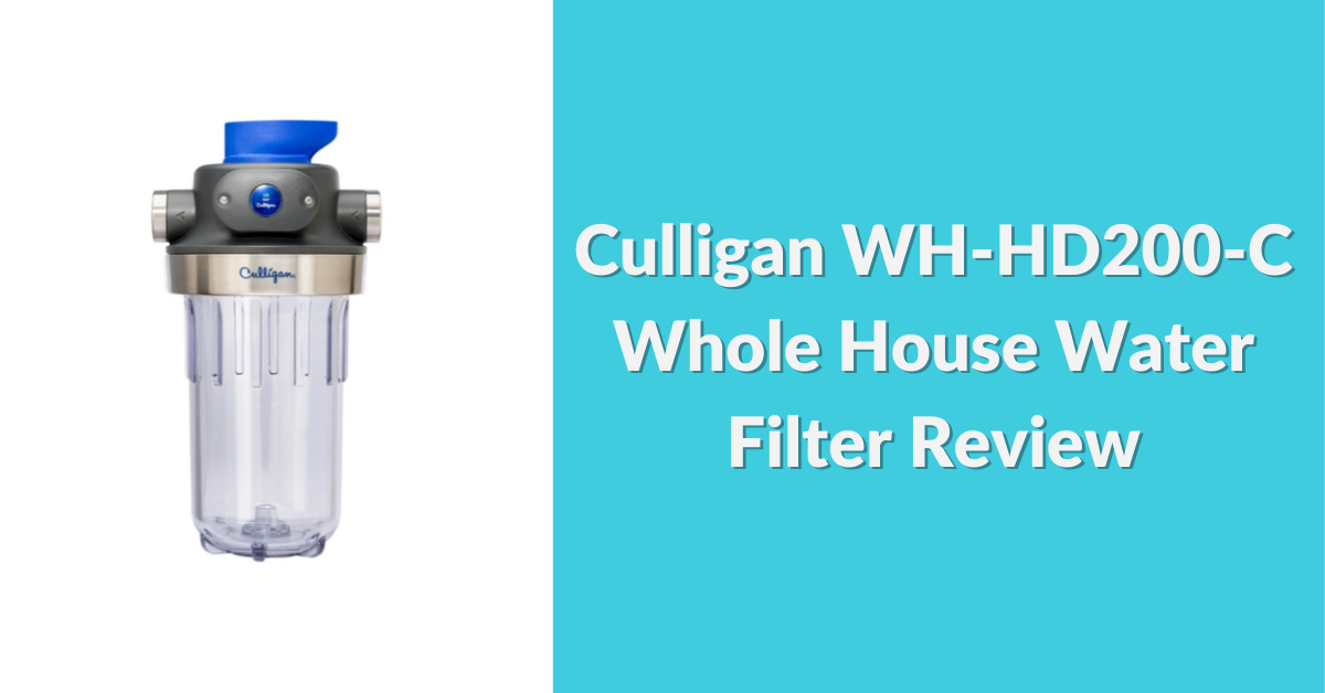 culligan-wh-hd200-c-whole-house-water-filter-review