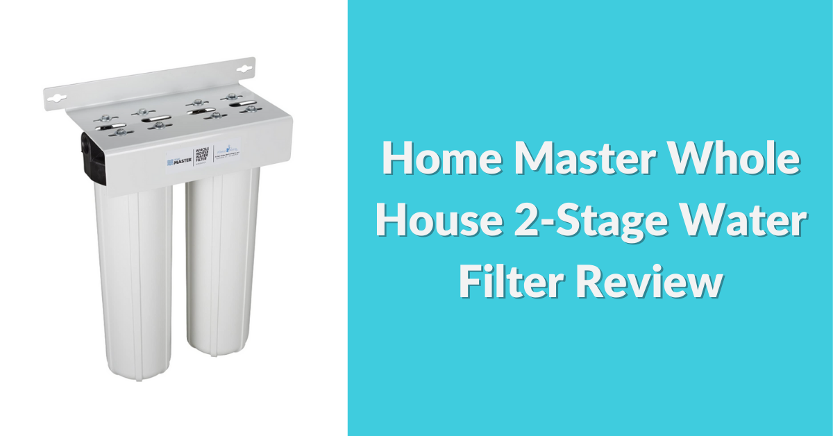 home-master-2-stage-whole-house-water-filter-review