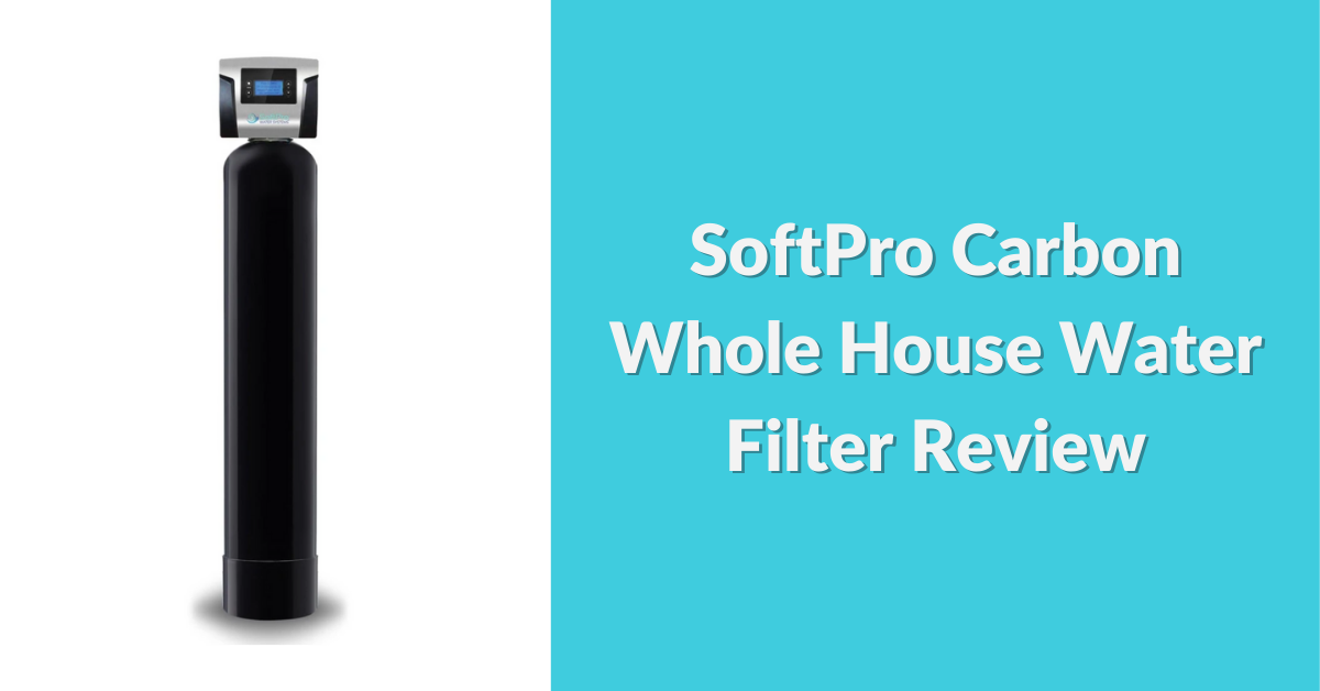 softpro-carbon-whole-house-water-filter-review