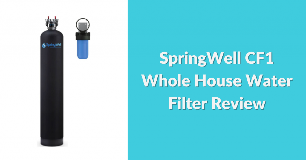 springwell-cf1-whole-house-water-filter-review