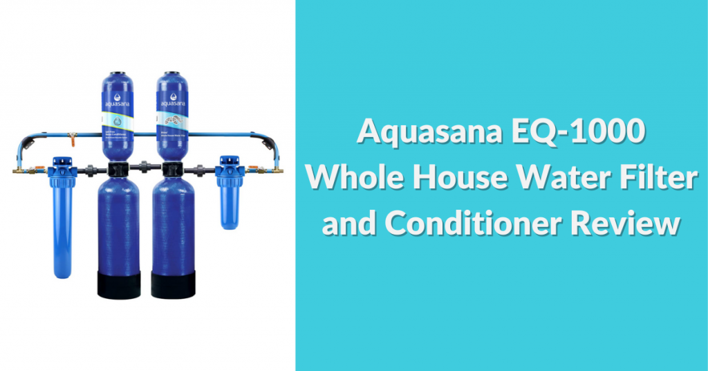 aquasana-eq-1000-whole-house-water-filter-and-conditioner-review