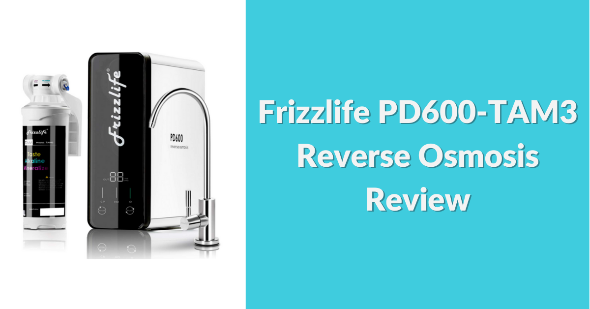 frizzlife-pd600-tam3-reverse-osmosis-review