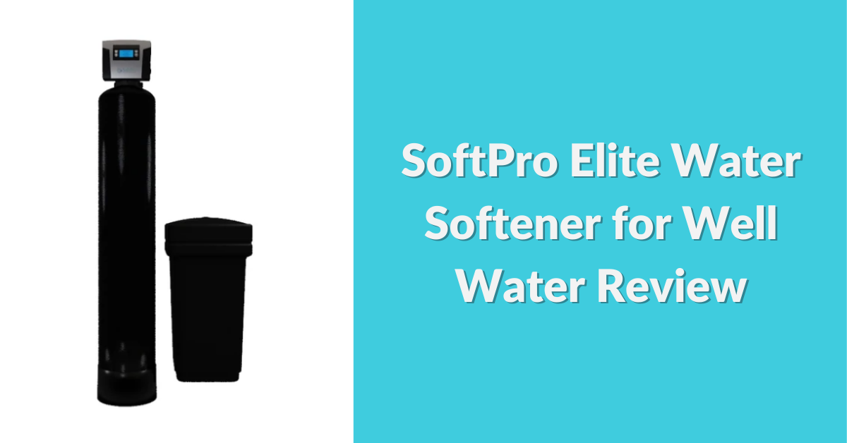 softpro-elite-water-softener-for-well-water-review