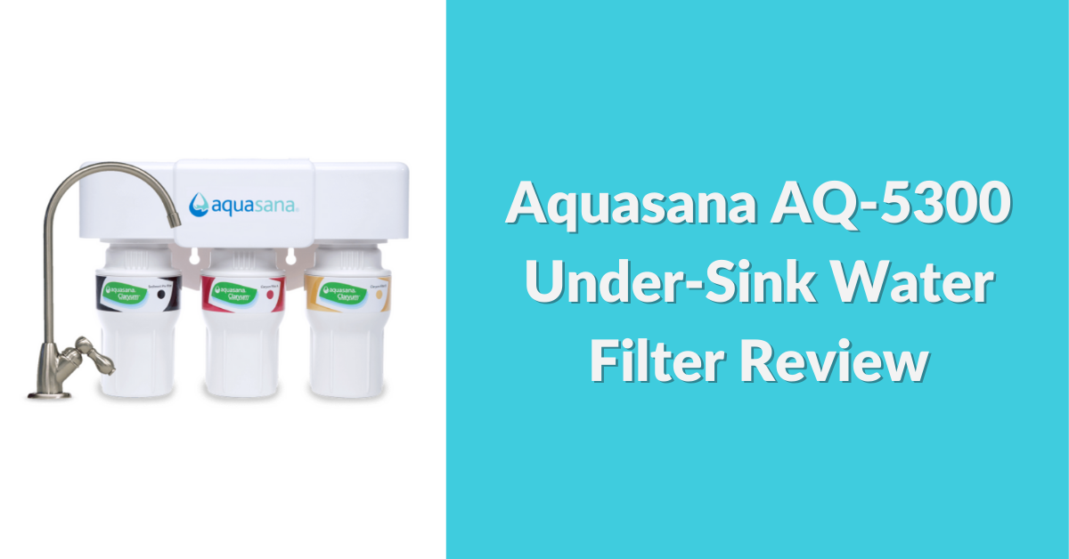 aquasana-aq-5300-under-sink-water-filter-review