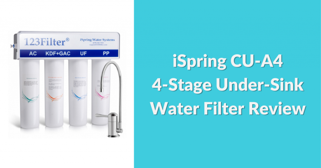 ispring-cu-a4-4-stage-under-sink-water-filter-review