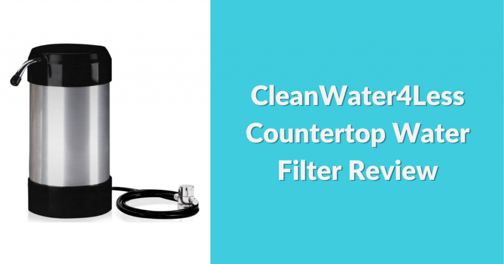 cleanwater4less-countertop-water-filter-review